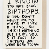 I Know You Hate Your Birthday Card