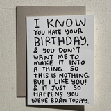 I Know You Hate Your Birthday Card