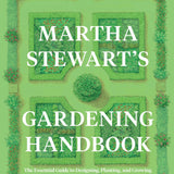 Martha Stewart's Gardening Handbook