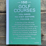 150 Golf Courses You Need To Visit Before You Die Book